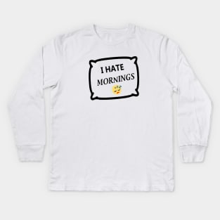 I hate mornings Kids Long Sleeve T-Shirt